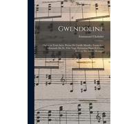 Gwendoline; Opéra En Trois Actes. Poème De Catulle Mendès. Traduction Allemande Du Dr. Félix Vogt. Partitation Piano Et Chant Réduite Par André Messag