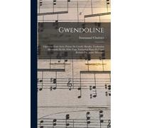 Gwendoline; Opéra En Trois Actes. Poème De Catulle Mendès. Traduction Allemande Du Dr. Félix Vogt. Partitation Piano Et Chant Réduite Par André Messager