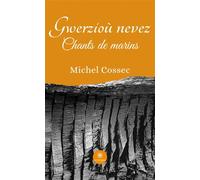 Gwerzioù nevez Chants de marins - Michel Cossec - Le Lys Bleu - broché - Poésie