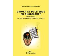 Gwoka et politique en Guadeloupe: 1960-2003 : 40 ans de construction du pays""