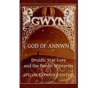 Gwyn: God of Annwn (black & white version): Druidic star-lore and the Bardic Mysteries