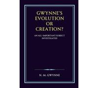 Gwynne's Evolution or Creation: An All-important Subject Investigated