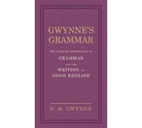 Gwynne's Grammar: The Ultimate Introduction to Grammar and the Writing of Good English. Incorporating also Strunk’s Guide to Style.