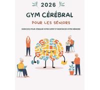 Gym Cérébral pour les Seniors: Exercices pour stimuler votre esprit et renforcer votre mémoire (Version Française)