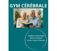 GYM CÉRÉBRALE - Spécial Seniors & Mémoire: Cahier d'Activités Grands Caractères (Large Print) : Mots Mêlés, Sudokus, Labyrinthes et Anagrammes pour Stimuler la Concentration et l'Esprit