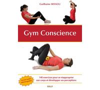 Gym, conscience 140 exercices pour se réapproprier son corps et développer ses perceptions - Guilhaine Bessou - Sully Eds - broché - Guide