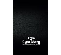 Gym Diary A Pocket sized Workout Log Book: A Fitness Planner to Track Training Goals, Daily Exercises, Weight Loss Progress, and Personal Wellness for Men and Women