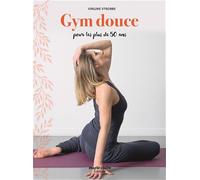 Gym douce: 88 exercices pour rester en forme à tout âge