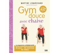 Gym Douce Avec Chaise Pour Les 60 Ans Et Plus - Le Programme Antisédentarité. 56 Jours - 56 Exercices - 56 Vidéos