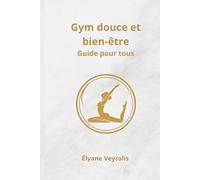 Gym douce et bien-être : guide pour tous