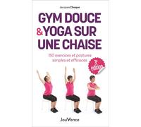 Gym douce et yoga sur une chaise 150 exercices et postures simples et efficaces - Jacques Choque - Jouvence - broché - Guide