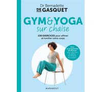 Gym et yoga sur chaise 130 exercices pour affiner et tonifier votre corps - Bernadette de Gasquet - Marabout - broché - Guide