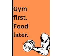 Gym first. Food later.: A Daily Journal for Fitness & Balance