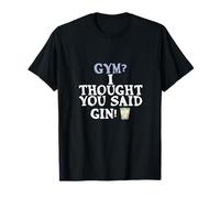 Gym? I Thought You Said gin - Citation drôle d'entraînement T-Shirt