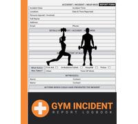 Gym Incident Report Log Book: Record Incidents Happened During Strength Training, Weight Lifting, Powerlifting, Bodybuilding and Other Fitness Workouts