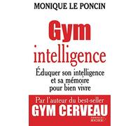 Gym intelligence : Eduquer son intelligence et sa mémoire pour bien vivre