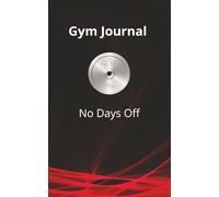 Gym Journal: No Days Off: Track Workouts, Strength Progress, Goals, and Daily Fitness Habits | 5" x 8" Workout Log for Men & Women