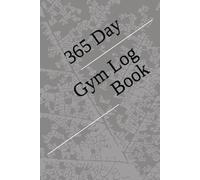 Gym Log Book: 365 Days of Progress: This all-in-one 365-day workout journal
