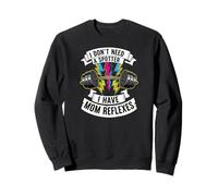 Gym Mom I Dont Need A Spotter Mom Reflexes Sweatshirt