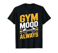 Gym Mood Always - Conception d'exercices de Motivation et de Remise en Forme T-Shirt