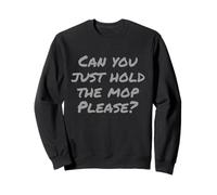 Gym Pranks Gym Humour Text Can You Just Hold The Mop Please Sweatshirt