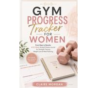 Gym Progress Tracker for Women: From Reps to Results: A 52-W uided Fitness Journal for Strength Training, Weight Loss & Meal Planning