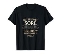 Gym Wisdom Barbell Vaut Mieux Avoir Mal Demain Que guérir Aujourd'hui T-Shirt