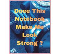Gym Workout Notebook: Does This Notebook Make Me Look Strong ?