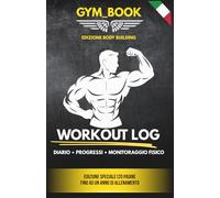 GymBook - Il Diario di Allenamento Definitivo per Bodybuilding: Diario di allenamento per bodybuilding • Controllo totale di workout, carichi e progressi - 120 pagine Edizione Italiana