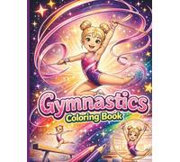 Gymnastic Coloring Book: Fun, Creative & Inspiring Gymnastics Adventures for Kids with Cute Animals and Magical Scenes The Perfect Coloring Book for Future Gymnastics Stars.