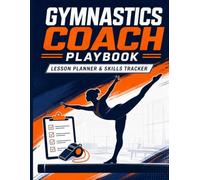 Gymnastics Coach Playbook: Ultimate Lesson Planner & Skill Tracker: Professional Journal for Coaches to Plan Practices, Monitor Athlete Progress, and Organize Training Sessions | 8.5 x 11 Inch