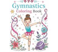 Gymnastics Coloring & Activity Book for Girls Ages 4-8: The Perfect Coloring Book for Future Gymnastics Stars