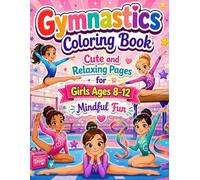 Gymnastics Coloring Book Cute and Relaxing Pages for Girls Ages 8-12 Mindful Fun: Fun and Calm Coloring Pages for Young Gymnasts to Relax Build Confidence and Enjoy Creative Play
