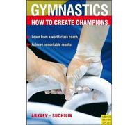 Gymnastics: How to Create Champions : The Theory and Methodology of Training Top-Class Gymnasts