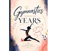 Gymnastics Through the Years: A Beautiful Keepsake Memory Book of Milestones & Memories
