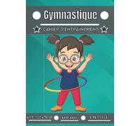 Gymnastique cahier d'entraînement: Sport enfant de 4 à 12 ans | Séance de sport et exercice à planifier, bilan des entraînements | Apprendre et progresser, carnet entraînement enfant |