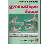 Gymnastique douce : 250 recettes d'étirements pour retrouver l'harmonie de votre corps