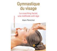 Gymnastique du visage - Le coaching facial, une méthode anti-âge - Alain Penichot - Lanore - broché - Guide