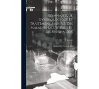Gymnastique Gynécologique Et Traitement Manuel Des Maladies De L'utérus Et De Ses Annexes