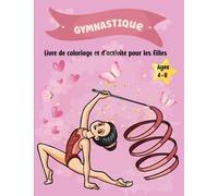 Gymnastique livre de coloriage et d'activité pour les filles: cahier d'activité pour les filles ,cadeau idéal pour les filles âgées de 4 à 8 ans qui ... développant leur motricité et leur créativité