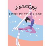 Gymnastique Livre de Coloriage: Pour Enfants Cahier de Coloriage pour Fille et Garçon âgés de plus de 4 ans | excellent dessins de Sport Gymnastique ... ,cadeau de gymnastique pour les enfants