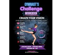 Gymnast's Challenge Workbook: Create Your Vision and Don't Look In Any Direction But Ahead