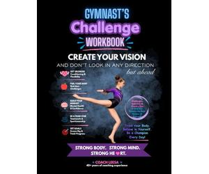 Gymnast's Challenge Workbook: Create Your Vision and Don't Look In Any Direction But Ahead