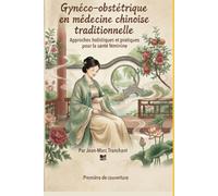 Gynéco-obstétrique en médecine chinoise traditionnelle.: approches holistiques et pratiques pour la santé fémininbe.