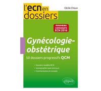 Gynécologie obstétrique 50 dossiers progressifs QCM - nouveau concours 2016 Dossiers cliniques ECN - Cécile Choux - Ellipses - broché - Scolaire / Universitaire
