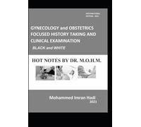 GYNECOLOGY and OBSTETRICS FOCUSED HISTORY TAKING AND CLINICAL EXAMINATION : BLACK and WHITE: HOT NOTES BY DR. M.O.H.M.