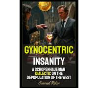 Gynocentric Insanity: A Schopenhauerian Dialectic on the Depopulation of the West