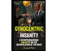 Gynocentric Insanity: A Schopenhauerian Dialectic on the Depopulation of the West