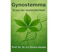 Gynostemma - Das Kraut der Unsterblichkeit“: Das Kraut für Gesundheit, Energie und innere Harmonie