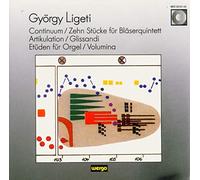 György Ligeti - Continuum pour clavecin / 10 Pièces pour vents / Artikulation / Glissandi / Etudes pour orgue / Volumina
